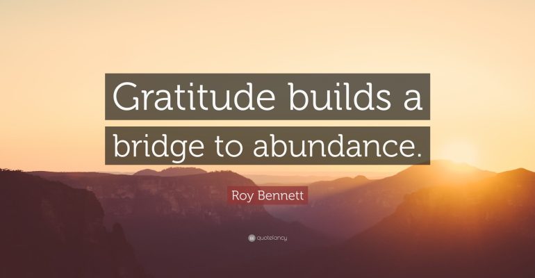 1431913-Roy-Bennett-Quote-Gratitude-builds-a-bridge-to-abundance